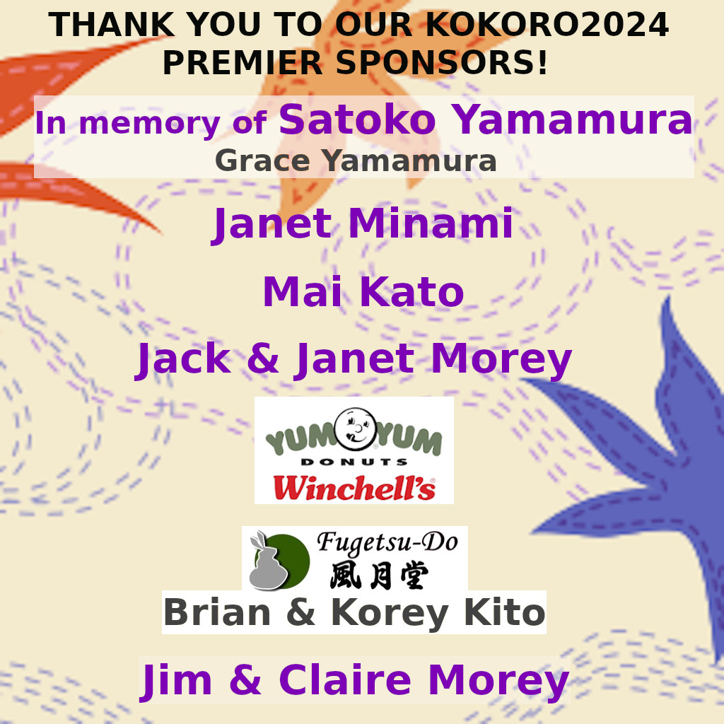 2024 Premier Sponsors: 1. In memory of Satoko Yamamura, Grace Yamamura; 2. Janet Minami; 3. Mai Kato; 4. Jack & Janet Morey; 5. Yum Yum & Winchell's Donuts; 6. Fugetsudo, Brian & Korey Kito; 7. Jim & Claire Morey